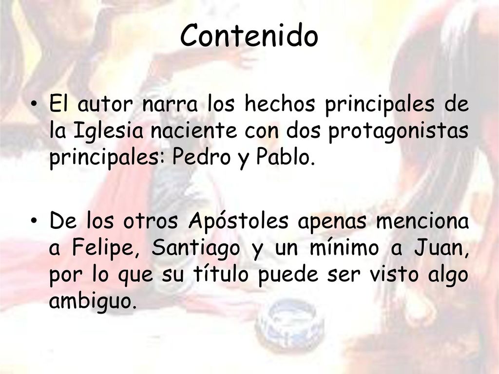 Contenido El autor narra los hechos principales de la Iglesia naciente con dos protagonistas principales: Pedro y Pablo.