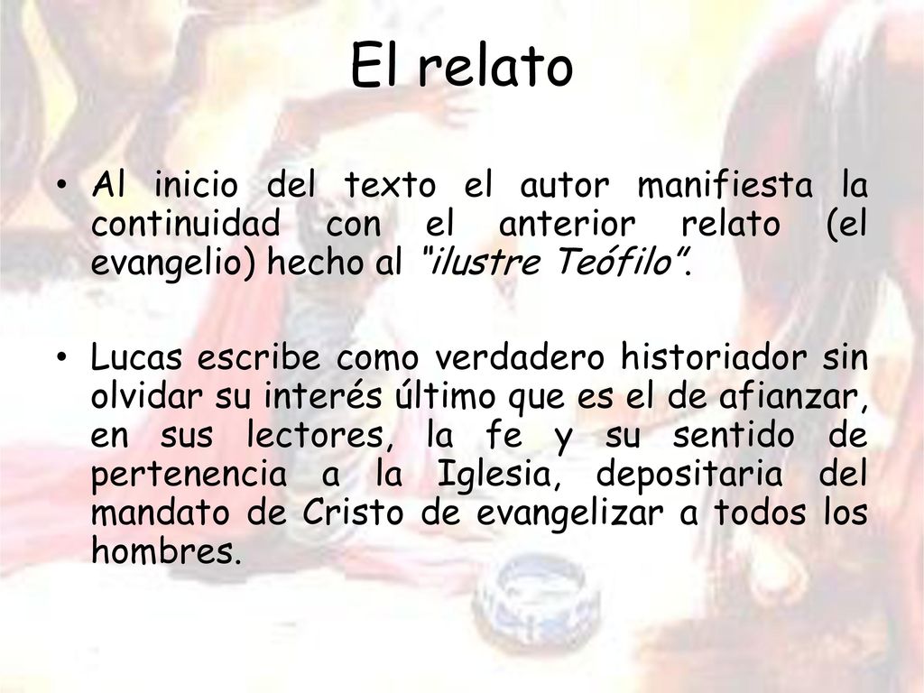 El relato Al inicio del texto el autor manifiesta la continuidad con el anterior relato (el evangelio) hecho al ilustre Teófilo .