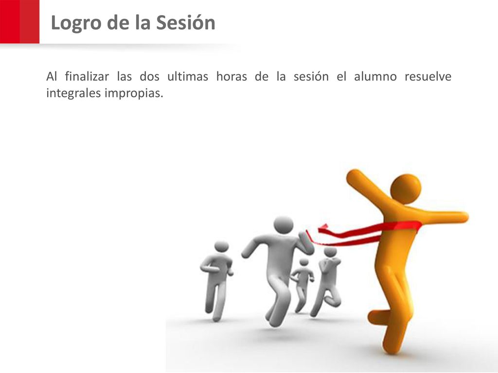 Logro de la Sesión Al finalizar las dos ultimas horas de la sesión el alumno resuelve integrales impropias.