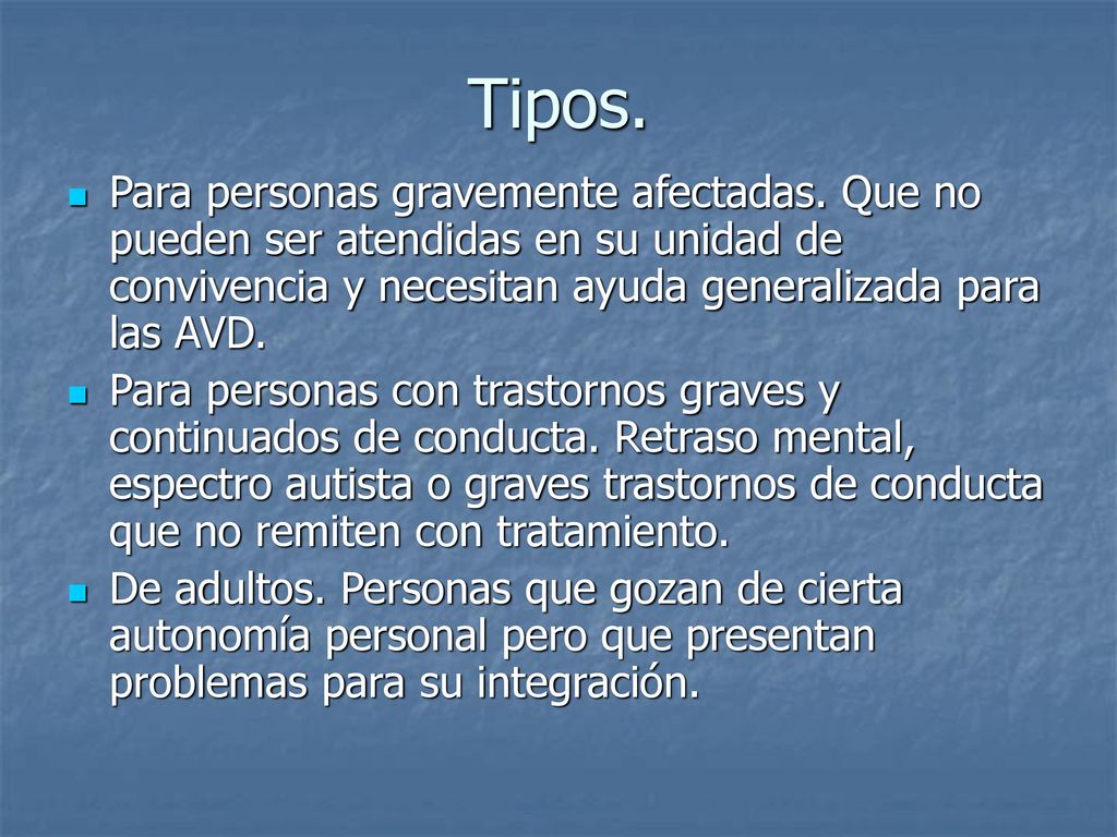 Tipos. Para personas gravemente afectadas. Que no pueden ser atendidas en su unidad de convivencia y necesitan ayuda generalizada para las AVD.