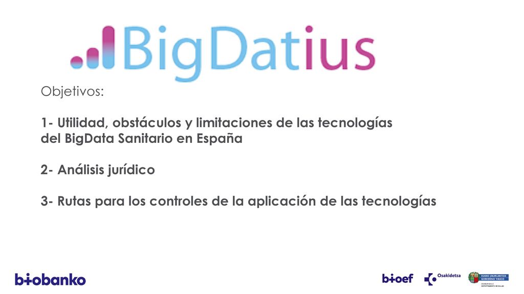 Objetivos: 1- Utilidad, obstáculos y limitaciones de las tecnologías del BigData Sanitario en España.