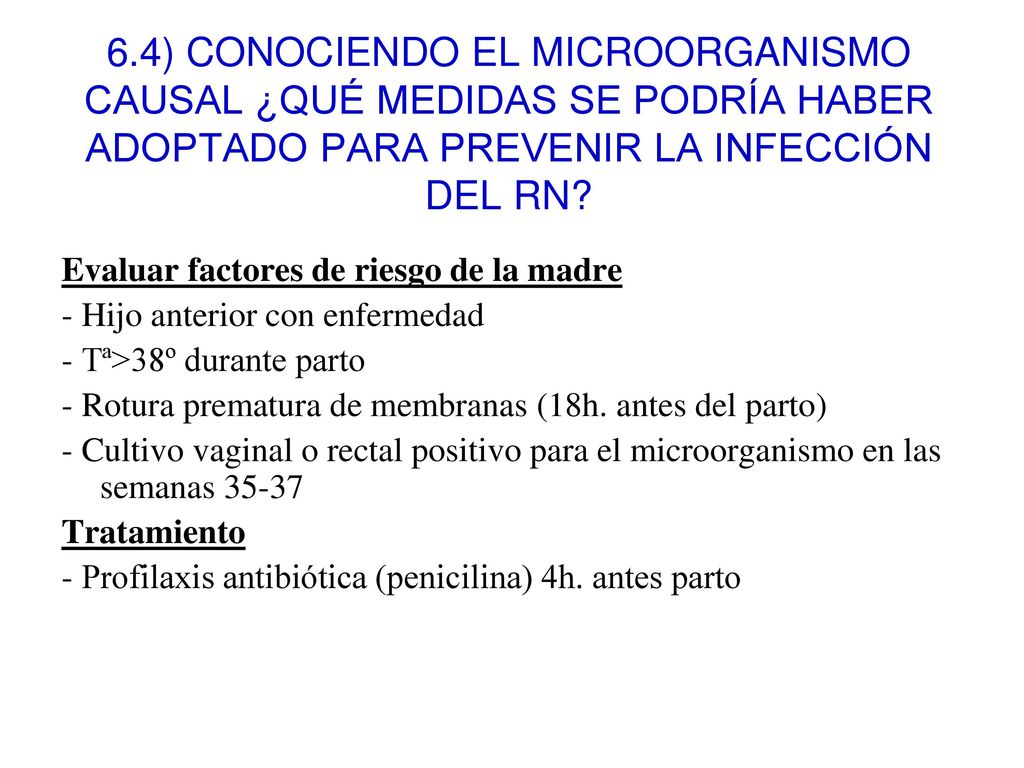 6.4) CONOCIENDO EL MICROORGANISMO CAUSAL ¿QUÉ MEDIDAS SE PODRÍA HABER ADOPTADO PARA PREVENIR LA INFECCIÓN DEL RN
