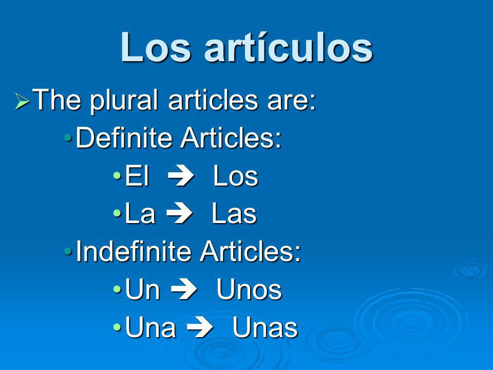 Los artículos The plural articles are: Definite Articles: El  Los