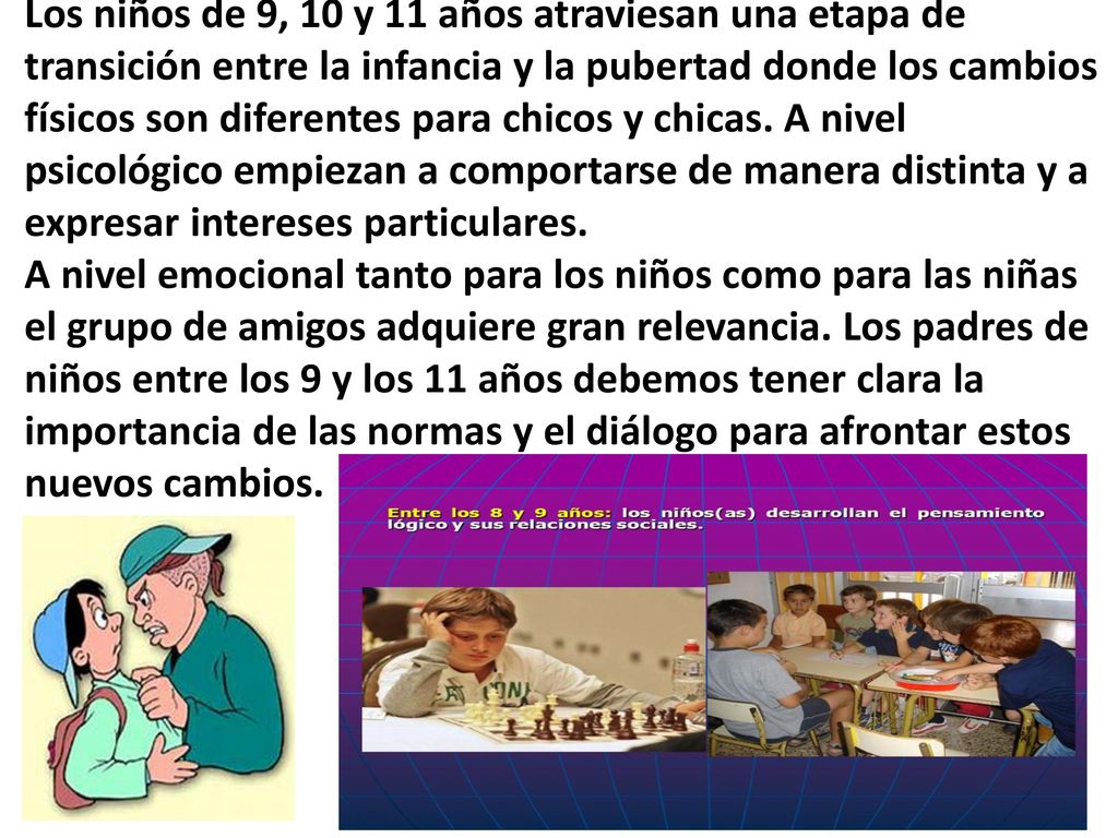 Los niños de 9, 10 y 11 años atraviesan una etapa de transición entre la infancia y la pubertad donde los cambios físicos son diferentes para chicos y chicas.