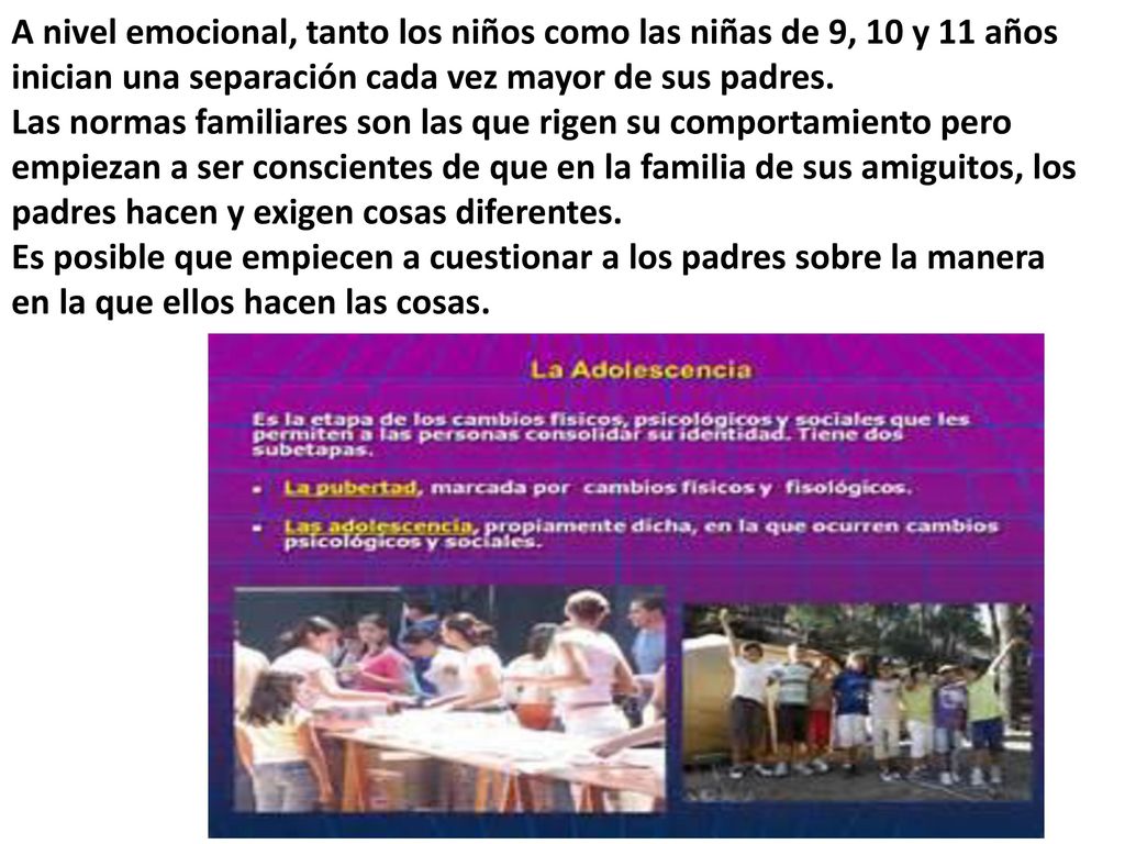 A nivel emocional, tanto los niños como las niñas de 9, 10 y 11 años inician una separación cada vez mayor de sus padres.