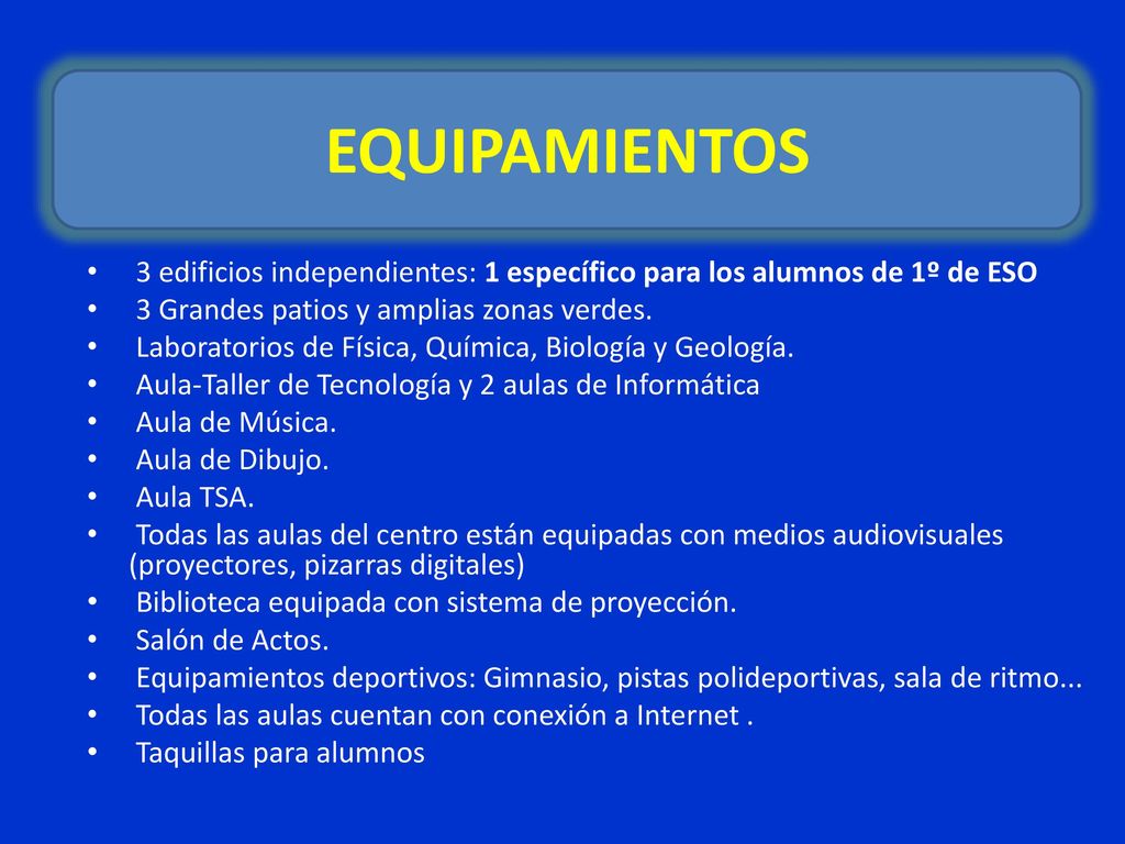 EQUIPAMIENTOS 3 edificios independientes: 1 específico para los alumnos de 1º de ESO. 3 Grandes patios y amplias zonas verdes.
