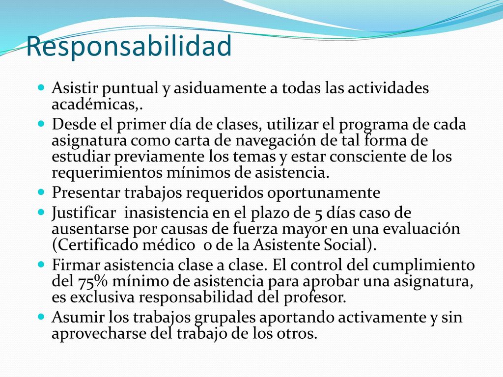 Responsabilidad Asistir puntual y asiduamente a todas las actividades académicas,.
