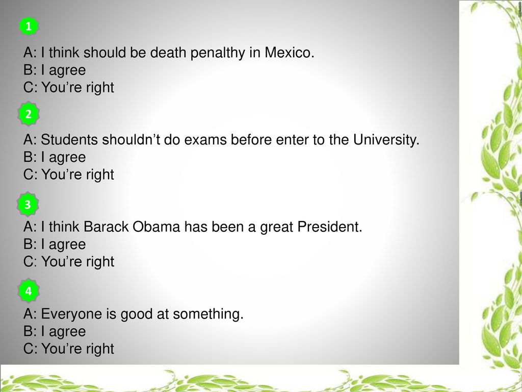 A: I think should be death penalthy in Mexico. B: I agree