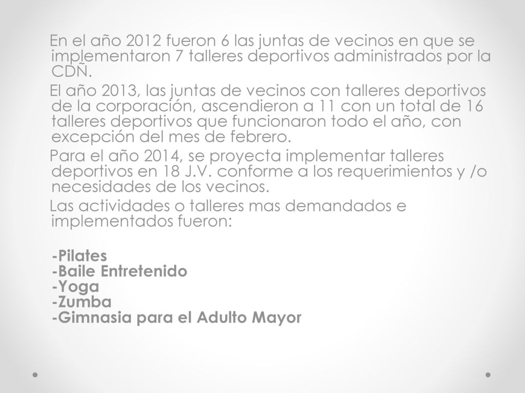 En el año 2012 fueron 6 las juntas de vecinos en que se implementaron 7 talleres deportivos administrados por la CDÑ.
