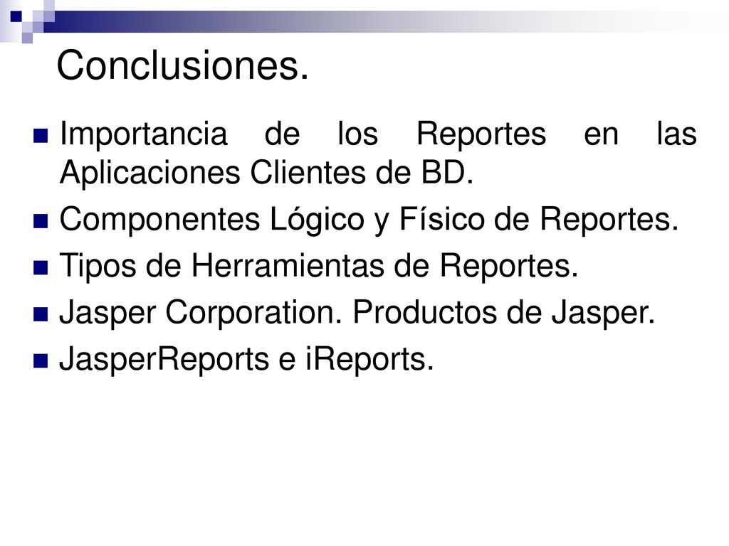 Conclusiones. Importancia de los Reportes en las Aplicaciones Clientes de BD. Componentes Lógico y Físico de Reportes.