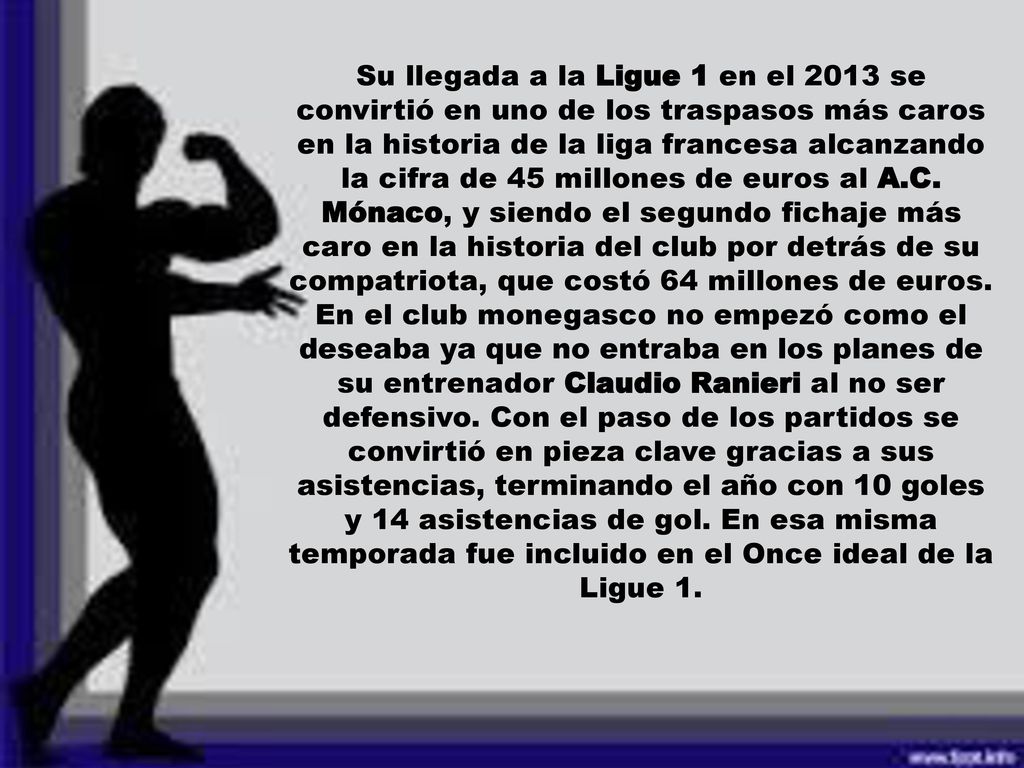 Su llegada a la Ligue 1 en el 2013 se convirtió en uno de los traspasos más caros en la historia de la liga francesa alcanzando la cifra de 45 millones de euros al A.C.