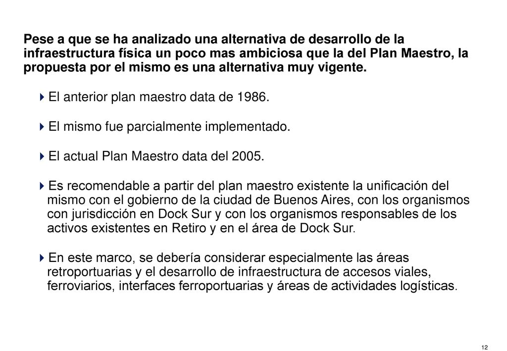 Mas allá de lo previsto en el plan Maestro de Puerto Nuevo, hay tres asignaturas pendientes imprescindibles para el corto plazo. La accesibilidad, el desarrollo de una ZAL y un plan Puerto Nuevo-Dock Sur.