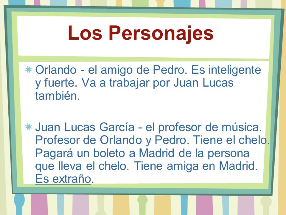 Los Personajes Orlando - el amigo de Pedro. Es inteligente y fuerte. Va a trabajar por Juan Lucas también.