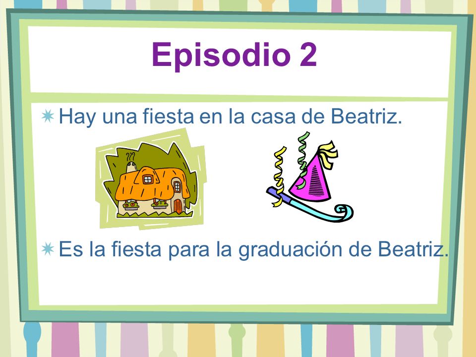 Episodio 2 Hay una fiesta en la casa de Beatriz.