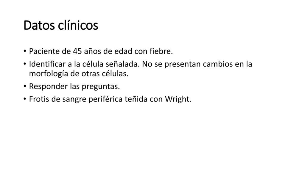 Datos clínicos Paciente de 45 años de edad con fiebre.