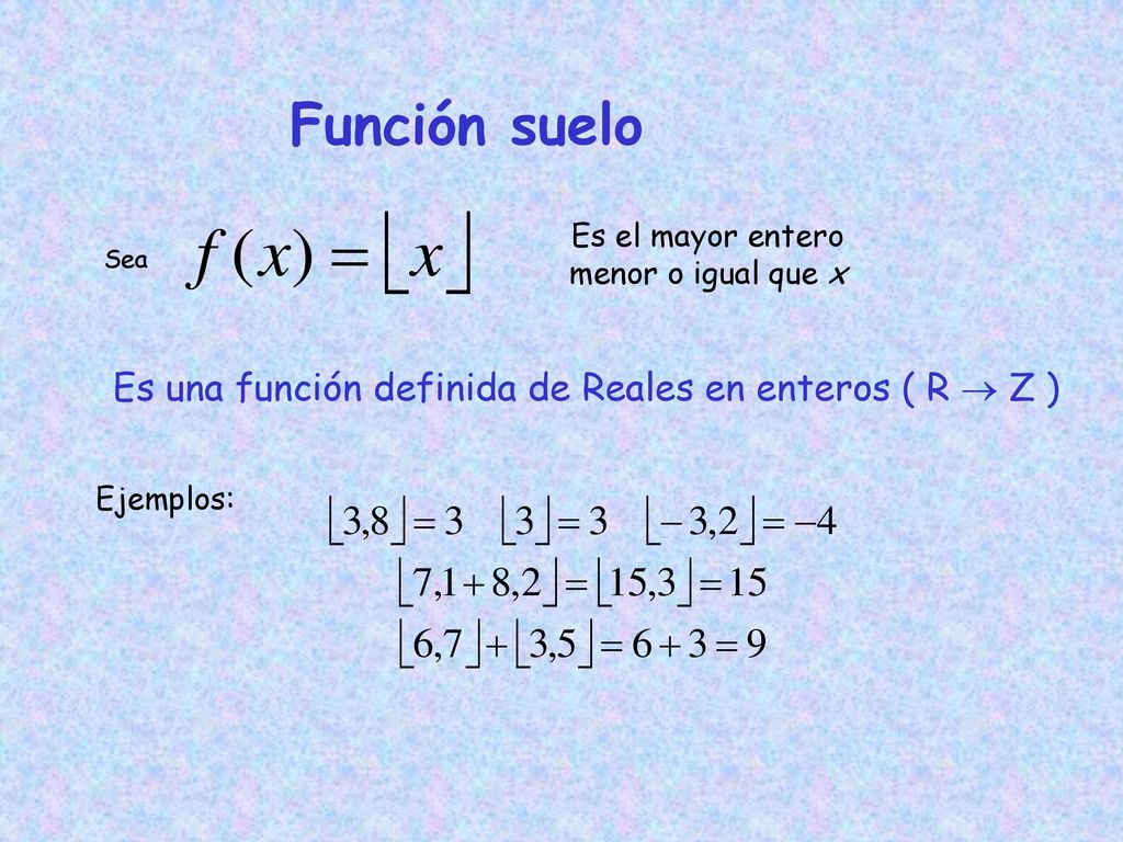 Es el mayor entero menor o igual que x