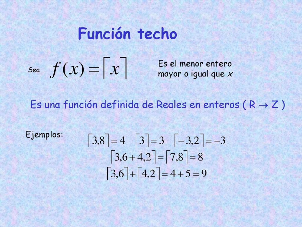 Es el menor entero mayor o igual que x
