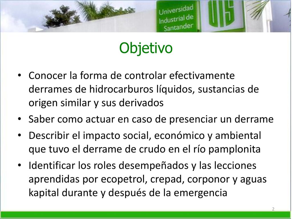 Objetivo Conocer la forma de controlar efectivamente derrames de hidrocarburos líquidos, sustancias de origen similar y sus derivados.