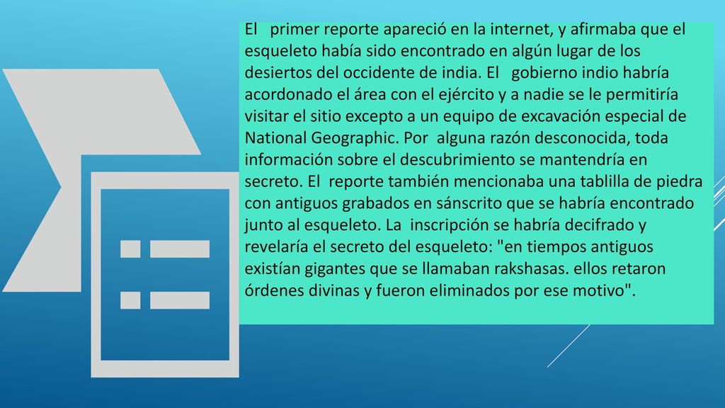 El primer reporte apareció en la internet, y afirmaba que el esqueleto había sido encontrado en algún lugar de los desiertos del occidente de india.