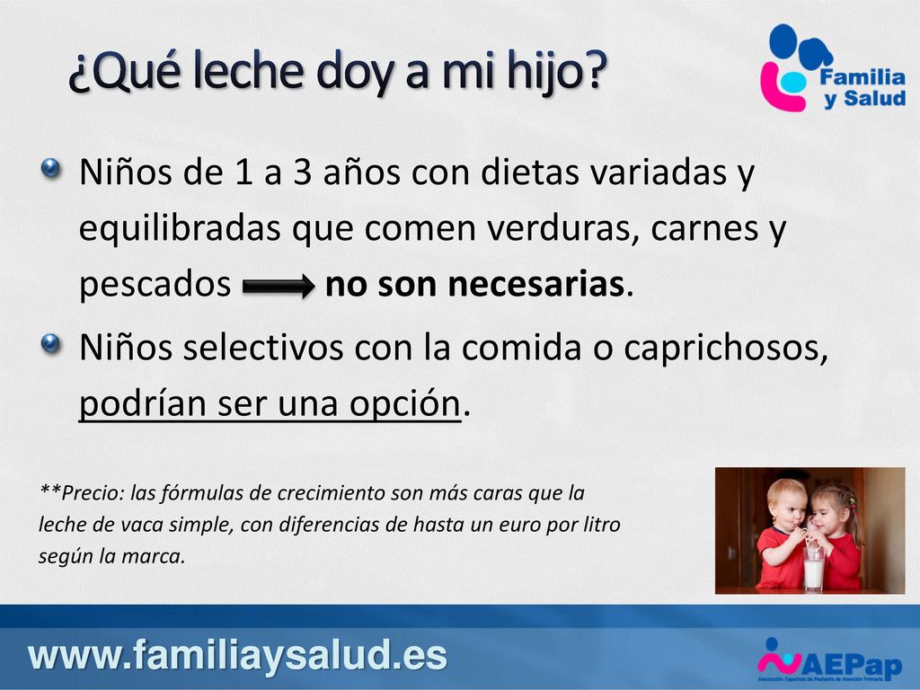 ¿Qué leche doy a mi hijo Niños de 1 a 3 años con dietas variadas y equilibradas que comen verduras, carnes y pescados no son necesarias.
