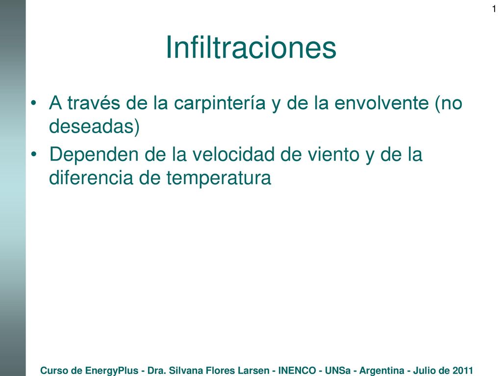 Infiltraciones A través de la carpintería y de la envolvente (no deseadas) Dependen de la velocidad de viento y de la diferencia de temperatura.