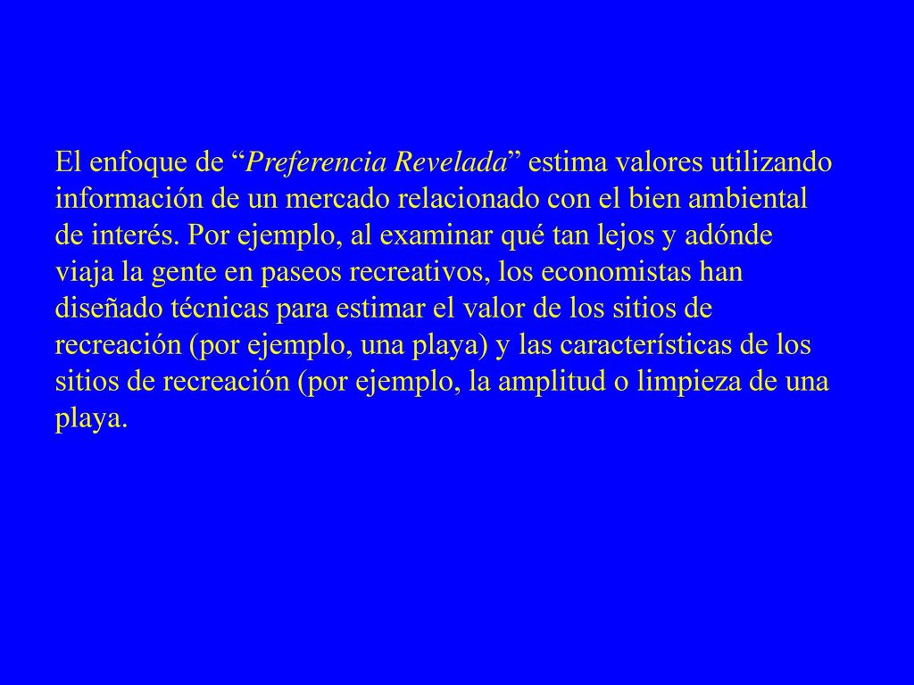 El enfoque de Preferencia Revelada estima valores utilizando información de un mercado relacionado con el bien ambiental de interés.