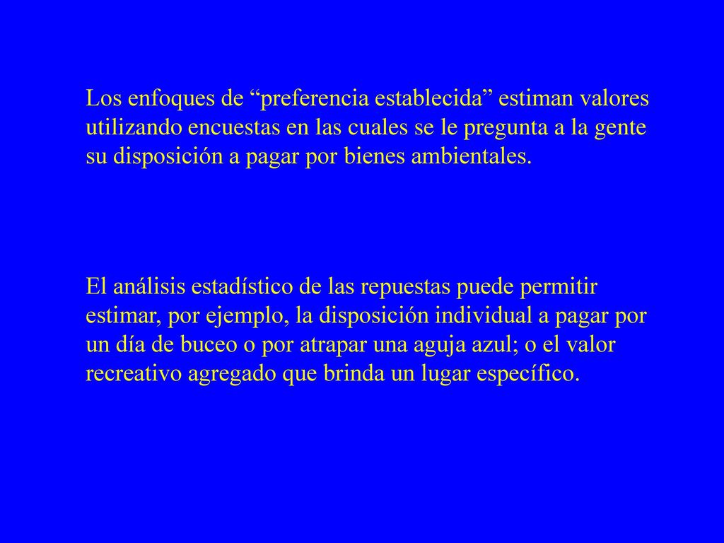 Los enfoques de preferencia establecida estiman valores utilizando encuestas en las cuales se le pregunta a la gente su disposición a pagar por bienes ambientales.