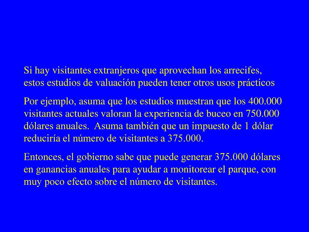 Si hay visitantes extranjeros que aprovechan los arrecifes, estos estudios de valuación pueden tener otros usos prácticos