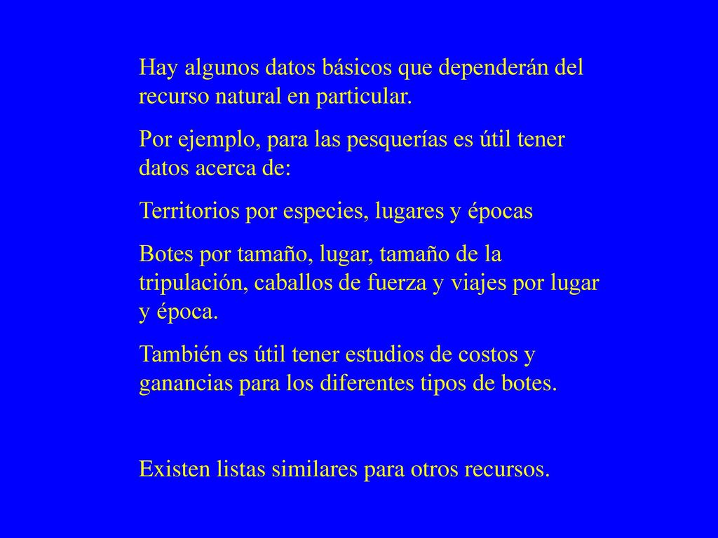 Hay algunos datos básicos que dependerán del recurso natural en particular.
