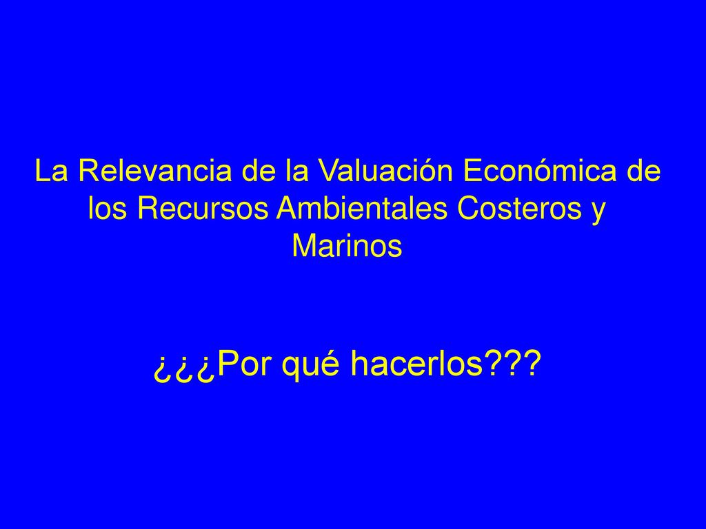 La Relevancia de la Valuación Económica de los Recursos Ambientales Costeros y Marinos