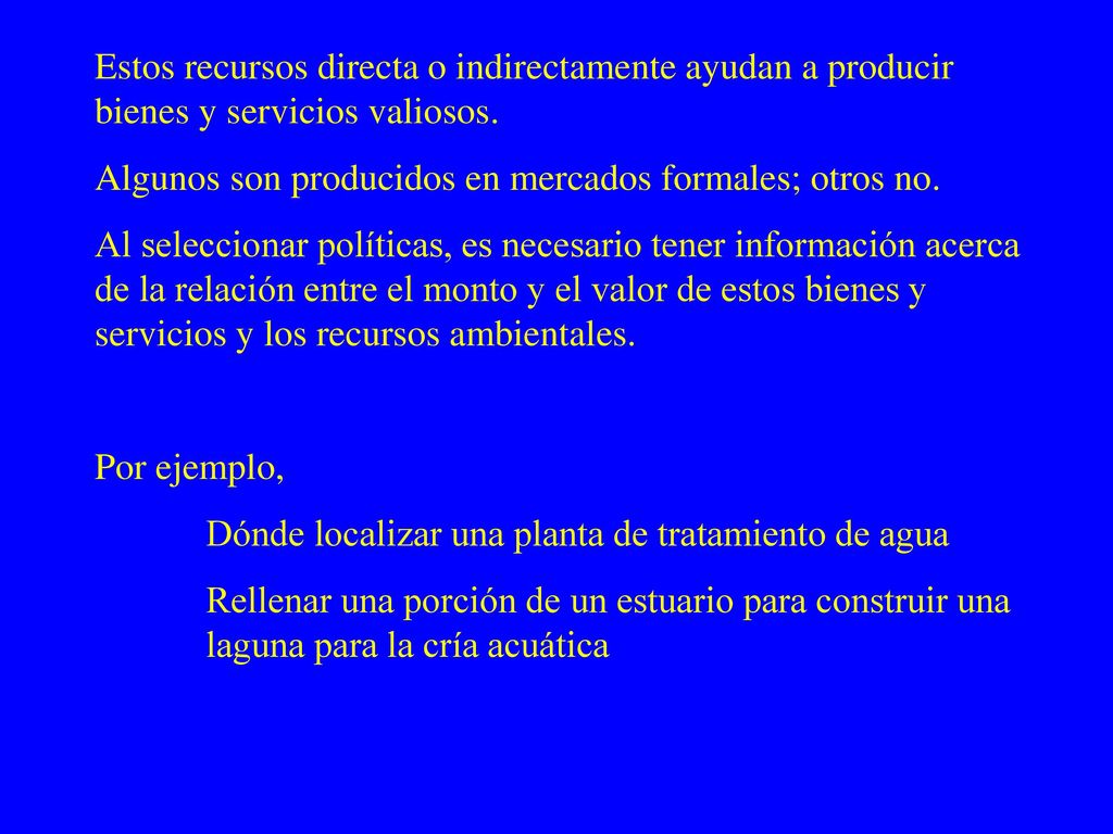 Estos recursos directa o indirectamente ayudan a producir bienes y servicios valiosos.