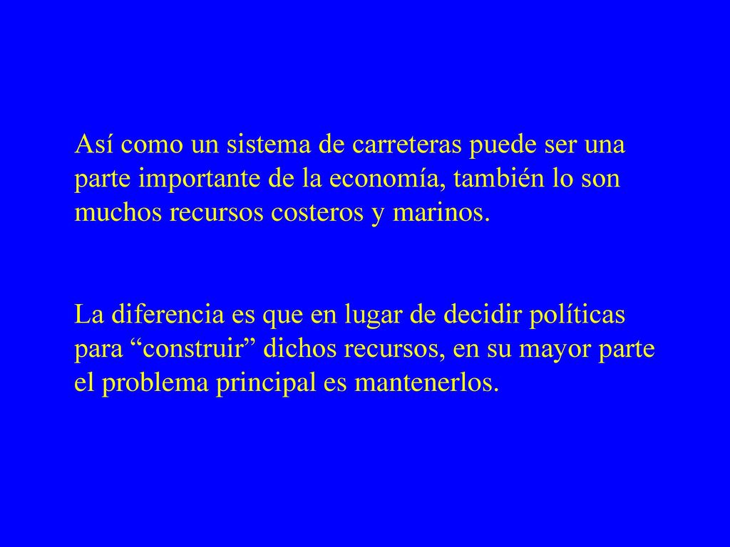 Así como un sistema de carreteras puede ser una parte importante de la economía, también lo son muchos recursos costeros y marinos.