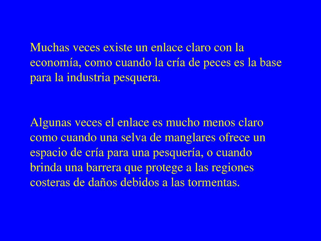 Muchas veces existe un enlace claro con la economía, como cuando la cría de peces es la base para la industria pesquera.