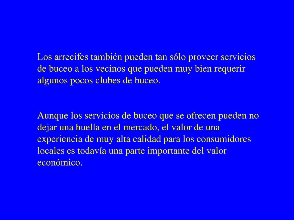 Los arrecifes también pueden tan sólo proveer servicios de buceo a los vecinos que pueden muy bien requerir algunos pocos clubes de buceo.