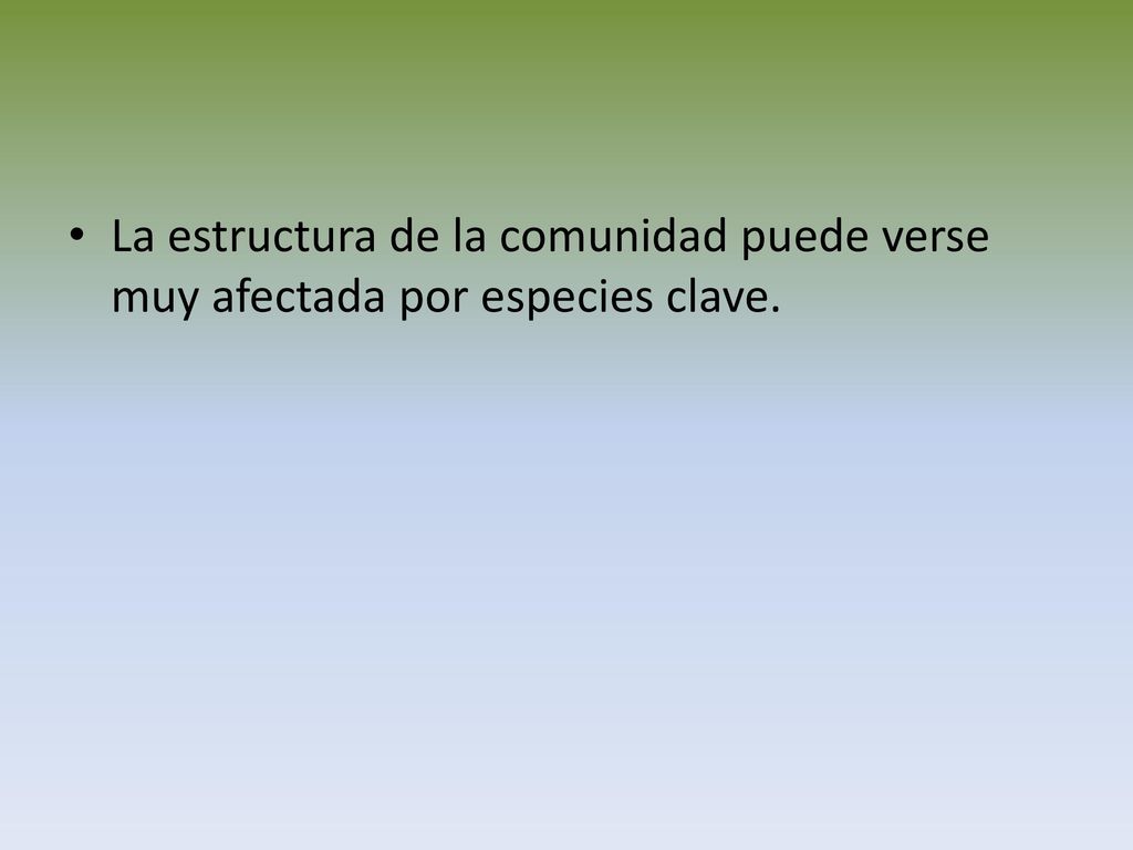 La estructura de la comunidad puede verse muy afectada por especies clave.