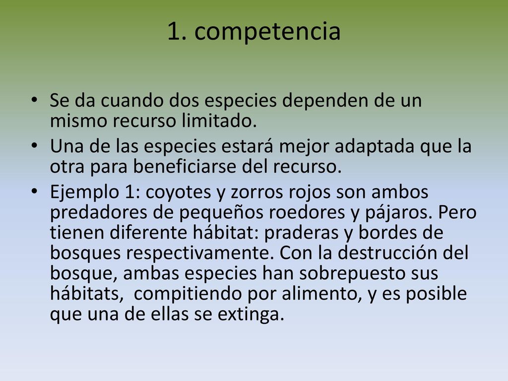 1. competencia Se da cuando dos especies dependen de un mismo recurso limitado.