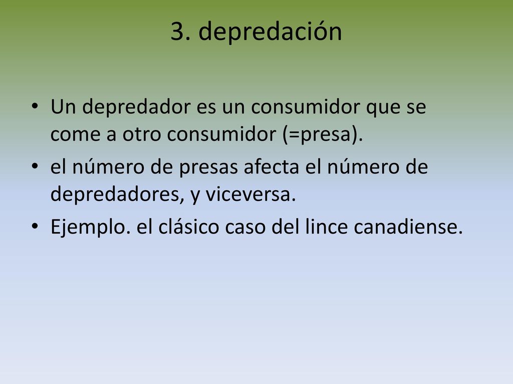 3. depredación Un depredador es un consumidor que se come a otro consumidor (=presa).
