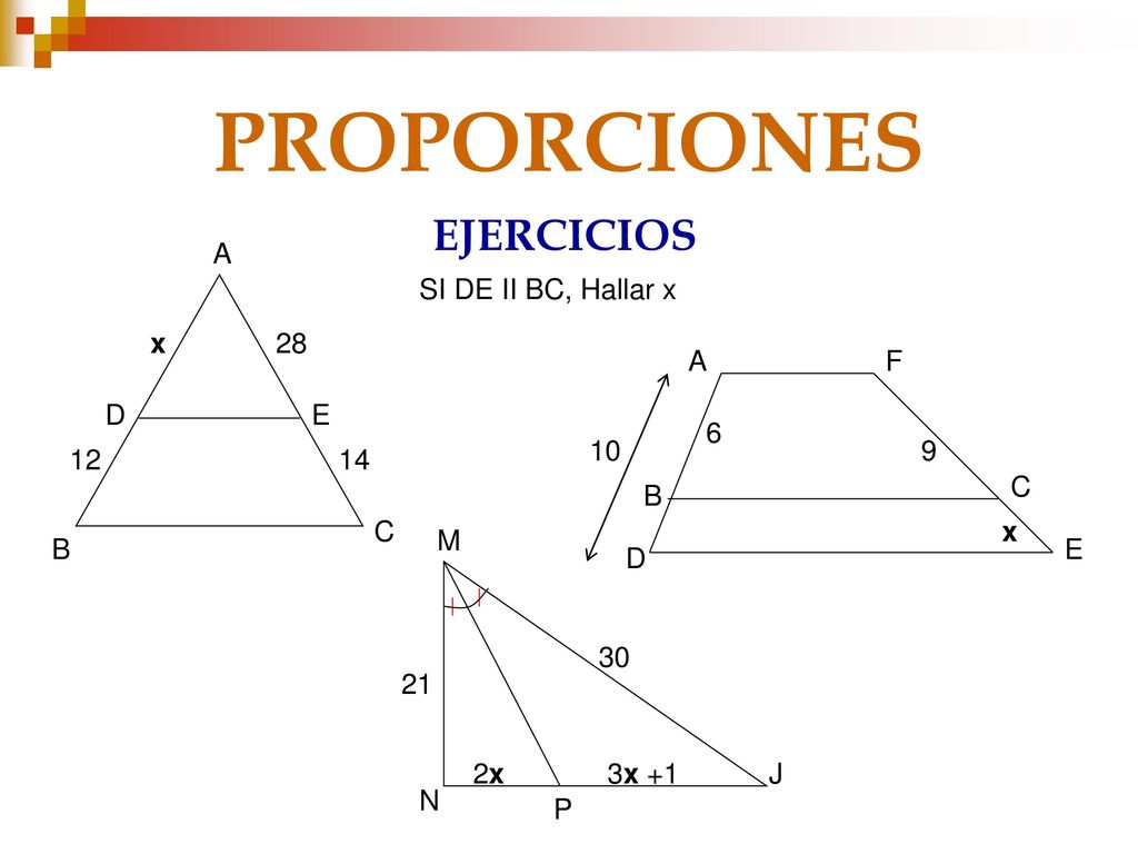 PROPORCIONES EJERCICIOS A SI DE II BC, Hallar x x 28 A F D E
