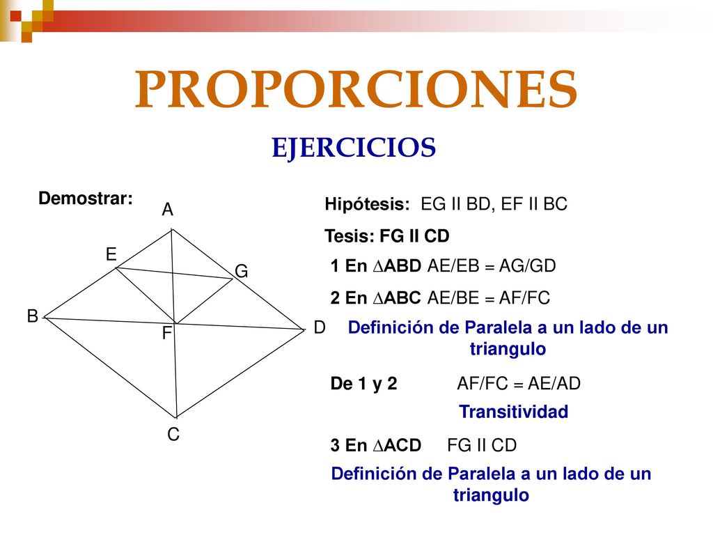 PROPORCIONES EJERCICIOS Demostrar: Hipótesis: EG II BD, EF II BC