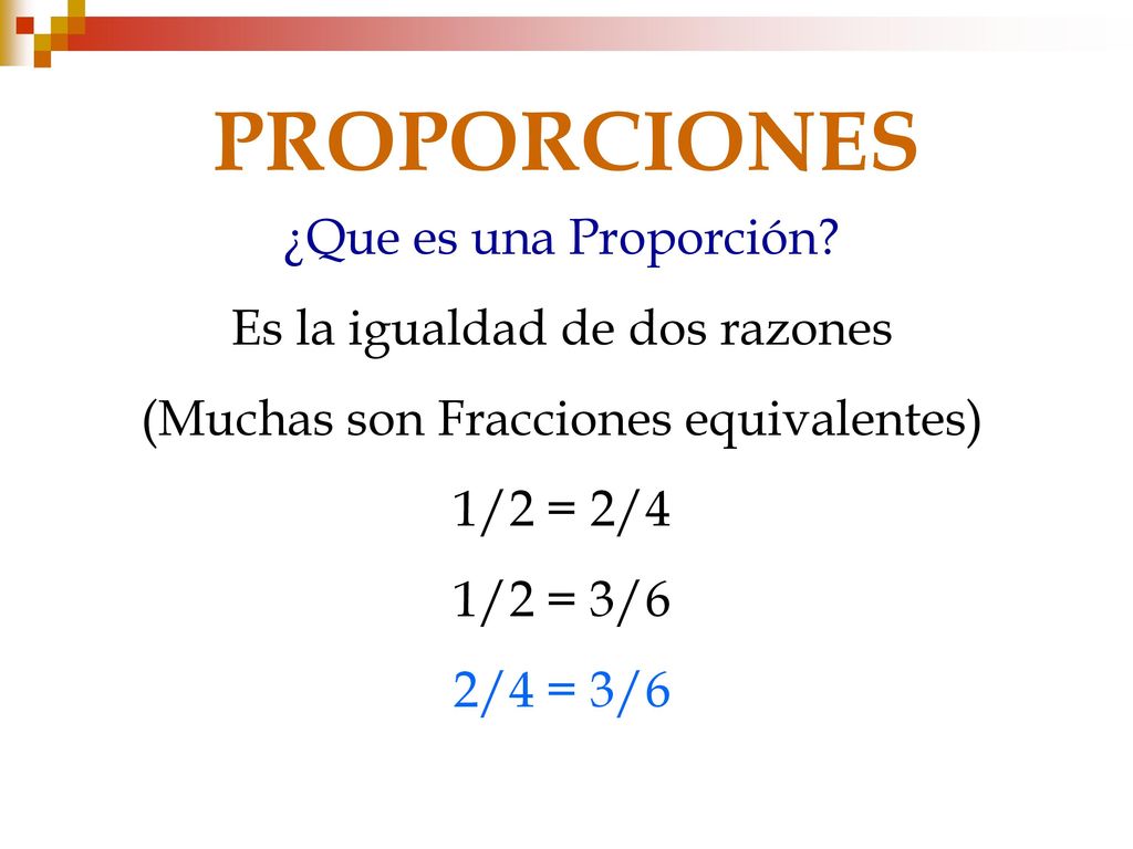 PROPORCIONES ¿Que es una Proporción Es la igualdad de dos razones