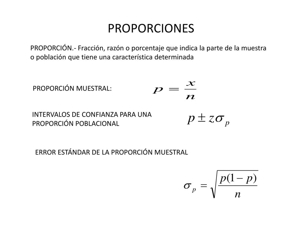 PROPORCIONES PROPORCIÓN.- Fracción, razón o porcentaje que indica la parte de la muestra o población que tiene una característica determinada.