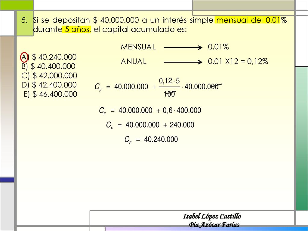 Si se depositan $ a un interés simple mensual del 0,01% durante 5 años, el capital acumulado es: