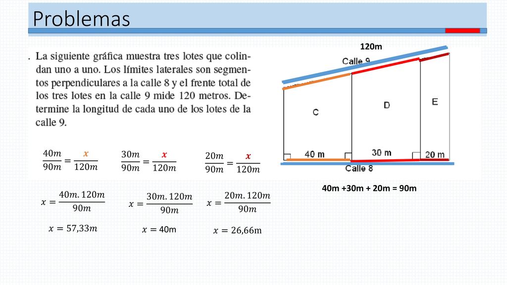 Problemas 120m 40𝑚 90𝑚 = 𝒙 120𝑚 30𝑚 90𝑚 = 𝒙 120𝑚 20𝑚 90𝑚 = 𝒙 120𝑚