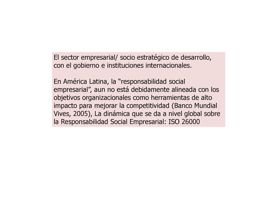 El sector empresarial/ socio estratégico de desarrollo, con el gobierno e instituciones internacionales.