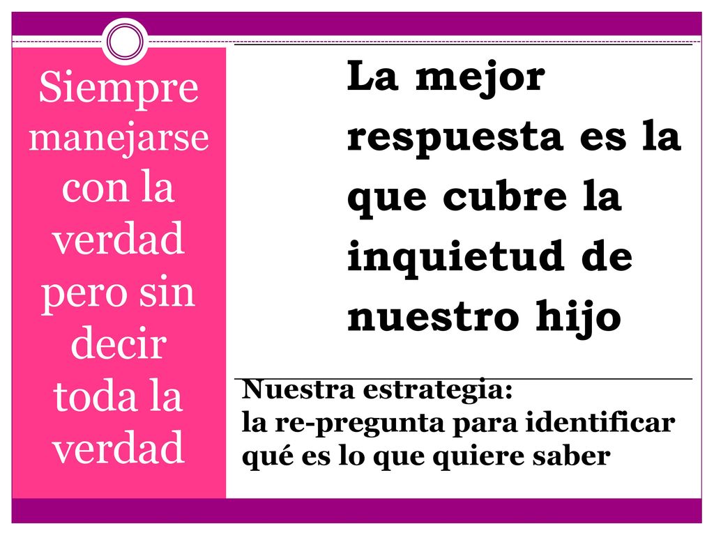 Siempre manejarse con la verdad pero sin decir toda la verdad