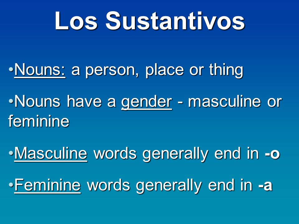 Los Sustantivos Nouns: a person, place or thing