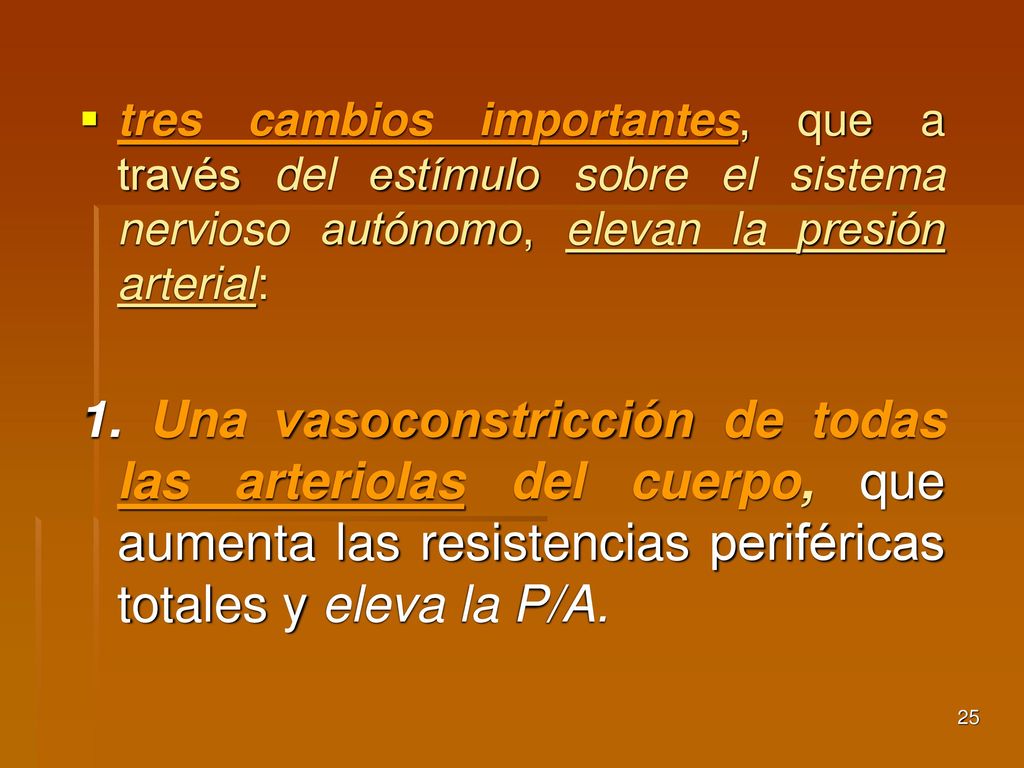 tres cambios importantes, que a través del estímulo sobre el sistema nervioso autónomo, elevan la presión arterial: