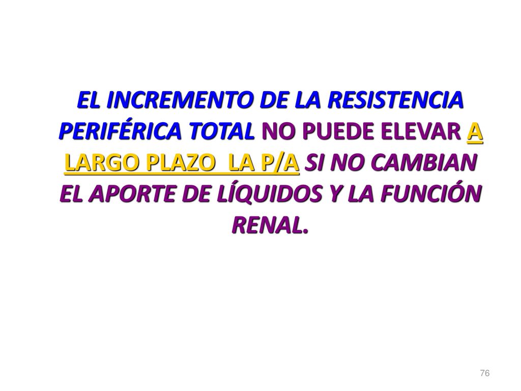 EL INCREMENTO DE LA RESISTENCIA PERIFÉRICA TOTAL NO PUEDE ELEVAR A LARGO PLAZO LA P/A SI NO CAMBIAN EL APORTE DE LÍQUIDOS Y LA FUNCIÓN RENAL.