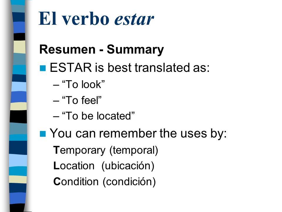 El verbo estar Resumen - Summary ESTAR is best translated as: