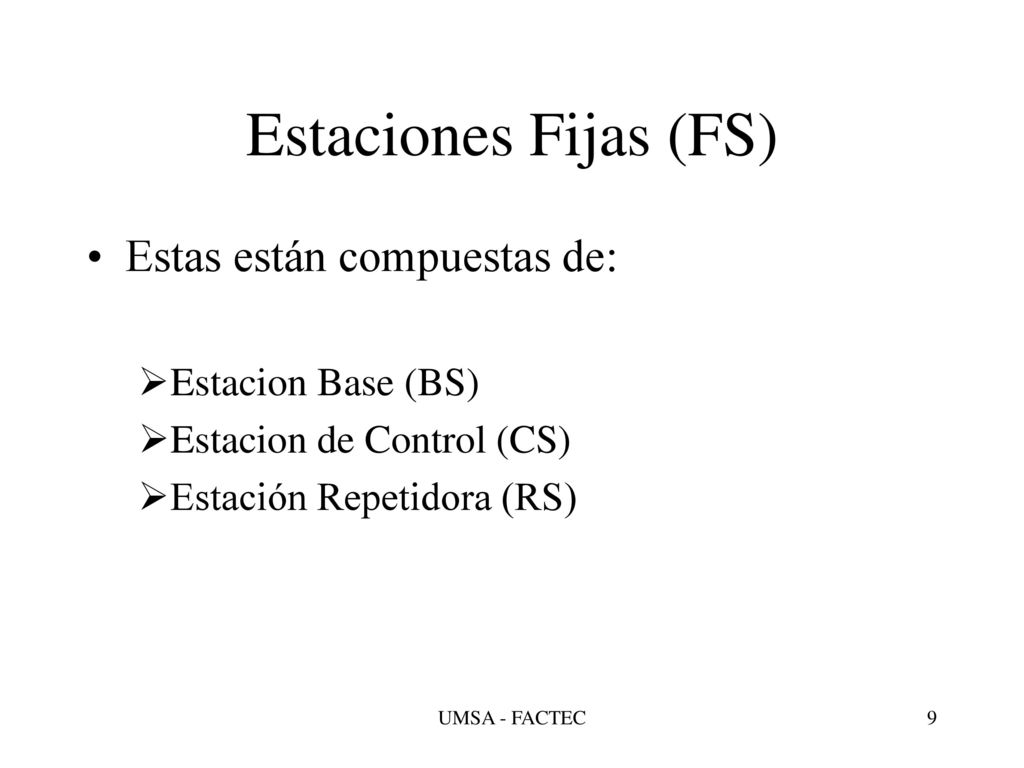 Estaciones Fijas (FS) Estas están compuestas de: Estacion Base (BS)